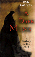 A Dark Muse: A History of the Occult