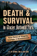 'Death & Survival in Glacier National Park: True Tales of Tragedy, Courage, and Misadventure'