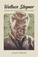 Wallace Stegner: Dean of Western Writers