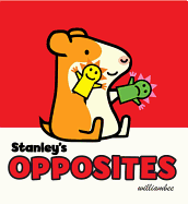 Stanley's Opposites (Stanley Board Books, 4)