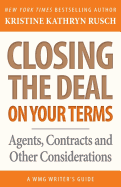 Closing the Deal...on Your Terms: Agents, Contracts, and Other Considerations (WMG Writer's Guides) (Volume 14)