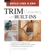 Trim Carpentry and Built-Ins: Taunton's Blp: Expert Advice from Start to Finish