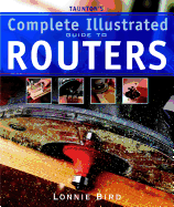 Taunton's Complete Illustrated Guide to Routers (Complete Illustrated Guides (Taunton))