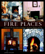 Fire Places: A Practical Design Guide to Fireplace