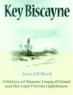 Key Biscayne: A History of Miami's Tropical Island and the Cape Florida Lighthouse (Florida's History Through Its Places)