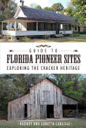 Guide to Florida Pioneer Sites: Exploring the Cracker Heritage