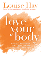 Love Your Body: A Positive Affirmation Guide for Loving and Appreciating Your Body