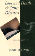 Love and Death & Other Disasters: Stories 1977-1995