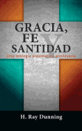Gracia, Fe y Santidad: Una teolog├â┬¡a sistem├â┬ítica wesleyana (Spanish Edition)