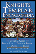 Knights Templar Encyclopedia: The Essential Guide to the People, Places, Events, and Symbols of the Order of the Temple