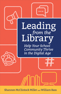 Leading from the Library: Help Your School Community Thrive in the Digital Age (Digital Age Librarian's Series)