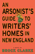 An Arsonist's Guide to Writers' Homes in New Engla
