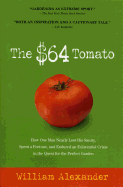'The $64 Tomato: How One Man Nearly Lost His Sanity, Spent a Fortune, and Endured an Existential Crisis in the Quest for the Perfect Ga'