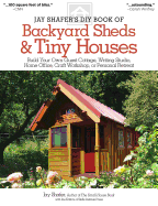 Jay Shafer's DIY Book of Backyard Sheds & Tiny Houses: Build Your Own Guest Cottage, Writing Studio, Home Office, Craft Workshop, or Personal Retreat (Fox Chapel Publishing) Plans, How-to, & a Gallery