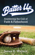 Batter Up: Answering the Call of Faith and Fatherhood
