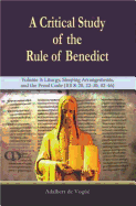 A Critical Study of the Rule of Benedict - Volume 3: Liturgy, Sleeping Arrangements, and the Penal Code (RB 8-20, 22-30, 42-46)