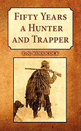 Fifty Years a Hunter & Trapper