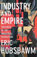 Industry and Empire: The Birth of the Industrial Revolution