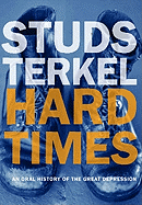 Hard Times: An Oral History of the Great Depressi