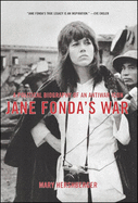 Jane Fonda's War: A Political Biography Of An Antiwar Icon
