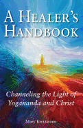 A Healer's Handbook: Channeling the Light of Yogananda and Christ