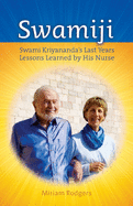 Swamiji: Swami Kriyananda's Last Years, Lessons Learned from His Nurse