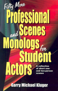 Fifty More Professional Scenes and Monologs for Student Actors: A Collection of Short One-And Two-Person Scenes