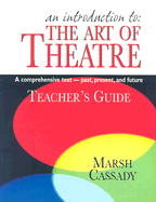 An Introduction to the Art of Theatre: A Comprehensive Text - Past, Present, and Future, Teacher's Guide
