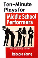 Ten-Minute Plays for Middle School Performers: Plays for a Variety of Cast Sizes