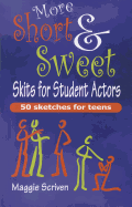 More Short & Sweet Skits for Student Actors: Fifty Sketches for Teens