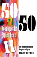 50/50 Monologues for Student Actors II: 100 More Monologues for Guys and Girls