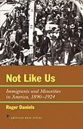 Not Like Us: Immigrants and Minorities in America, 1890├óΓé¼ΓÇ£1924 (American Ways)
