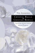 Crystal Balls & Crystal Bowls: Tools for Ancient Scrying & Modern Seership (Crystals and New Age)