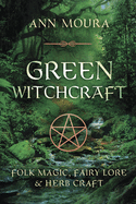 Green Witchcraft: Folk Magic, Fairy Lore & Herb Craft (Green Witchcraft Series (1))