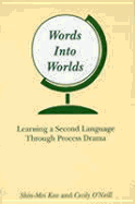 Words Into Worlds: Learning a Second Language Through Process Drama (Contemporary Studies in Second Language Learning)