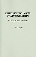 Ethics in Technical Communication: A Critique and Synthesis (Attw Contemporary Studies in Technical Communication)