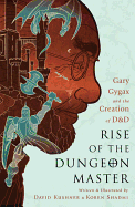 Rise of the Dungeon Master: Gary Gygax and the Cr