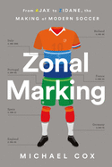 'Zonal Marking: From Ajax to Zidane, the Making of Modern Soccer'