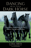 'Dancing with Your Dark Horse: How Horse Sense Helps Us Find Balance, Strength, and Wisdom'