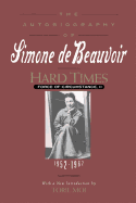 Hard Times: Force of Circumstance, Volume II: 1952-1962 (The Autobiography of Simone de Beauvoir)