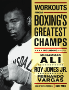 Workouts from Boxing's Greatest Champs: Get in Shape with Muhammad Ali, Fernando Vargas, Roy Jones Jr., and Other Legends