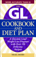 The GL Cookbook and Diet Plan: A Glycemic Load Weight-Loss Program with Over 150 Delicious Recipes