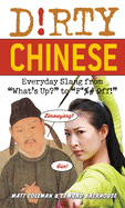 Dirty Chinese: Everyday Slang from 'What's Up?' to 'F*%# Off!' (Dirty Everyday Slang)