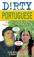 Dirty Portuguese: Everyday Slang from 'What's Up?' to 'F*%# Off!' (Dirty Everyday Slang)