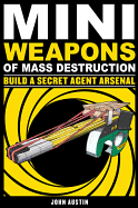 Mini Weapons of Mass Destruction: Build a Secret A