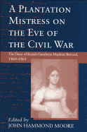 A Plantation Mistress on the Eve of the Civil War: The Diary of Keziah Goodwyn Hopkins Brevard, 1860-1861 (Women's Diaries and Letters of the South)