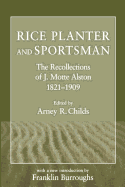 Rice Planter and Sportsman: The Recollections of J. Motte Alston, 1821-1909 (Southern Classics)