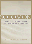 Solomon: Israel's Ironic Icon of Human Achievement
