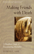 Making Friends with Death: A Buddhist Guide to