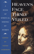 Heaven's Face, Thinly Veiled: A Book of Spiritual Writing by Women